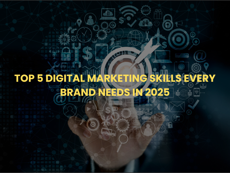 Top 5 Digital Marketing Skills Every Brand Needs in 2025